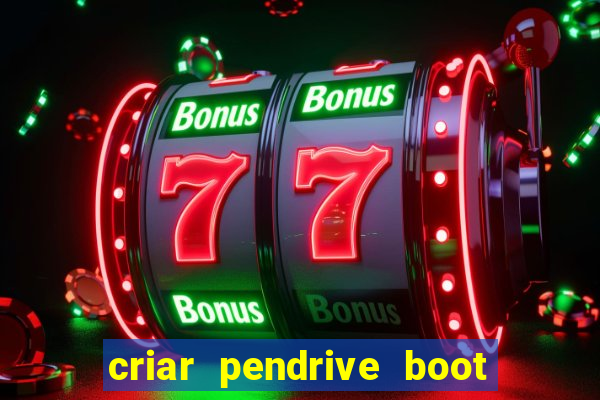 criar pendrive boot windows 10